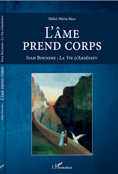 Ildikó Mária Rácz: L’âme prend corps. Ivan Bounine : La Vie d’Arséniev